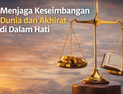 Menjaga Keseimbangan Dunia dan Akhirat di Dalam Hati
