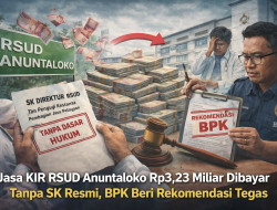 Jasa KIR RSUD Anuntaloko Rp3,23 Miliar Dibayar Tanpa SK Resmi, BPK Beri Rekomendasi Tegas