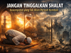 Jangan Tinggalkan Shalat, Kesempatan yang Tak Akan Pernah Kembali