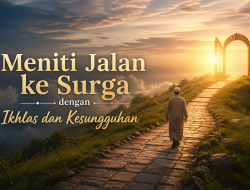 Meniti Jalan ke Surga dengan Ikhlas dan Kesungguhan