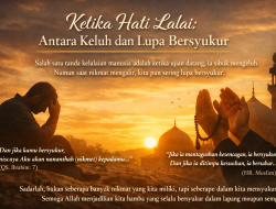 Ketika Hati Lalai, Antara Keluh dan Lupa Bersyukur